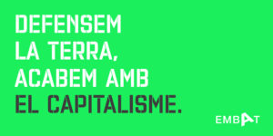 Defensem la Terra. Acabem amb el Capitalisme. Comunicats i textos